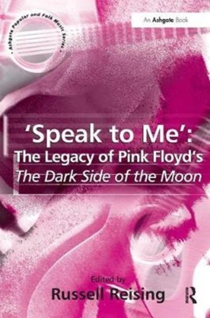 ''Speak to Me'': The Legacy of Pink Floyd''s The Dark Side of the Moon