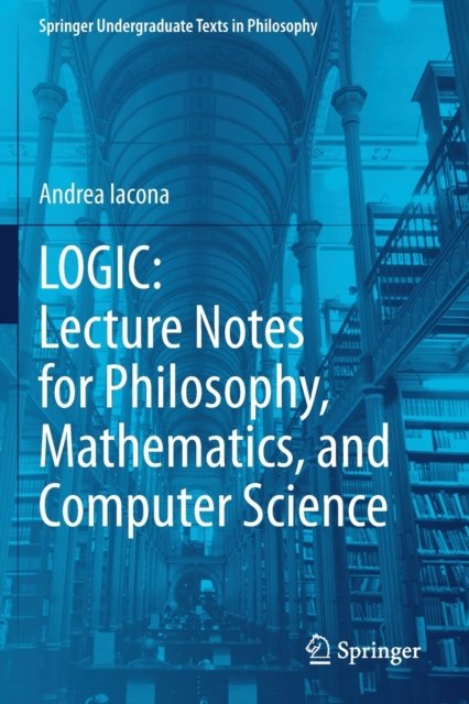 LOGIC: Lecture Notes for Philosophy, Mathematics, and Computer Science