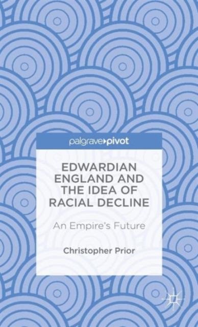 Edwardian England and the Idea of Racial Decline
