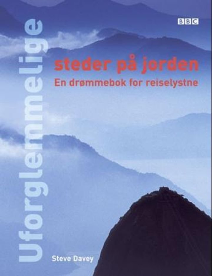 Uforglemmelige steder på jorden - en drømmebok for reiselystne