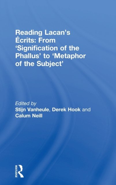 Reading Lacan’s Écrits: From ‘Signification of the Phallus’ to ‘Metaphor of the Subject’