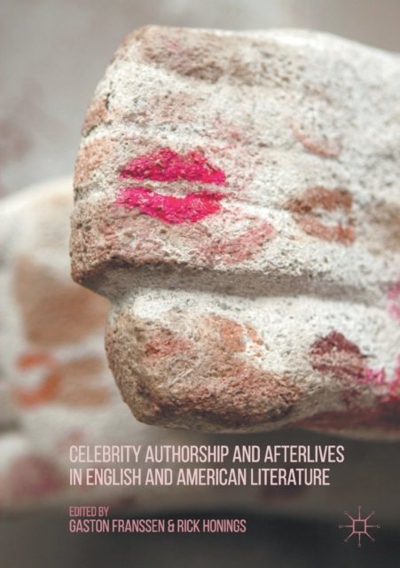 Celebrity Authorship and Afterlives in English and American Literature