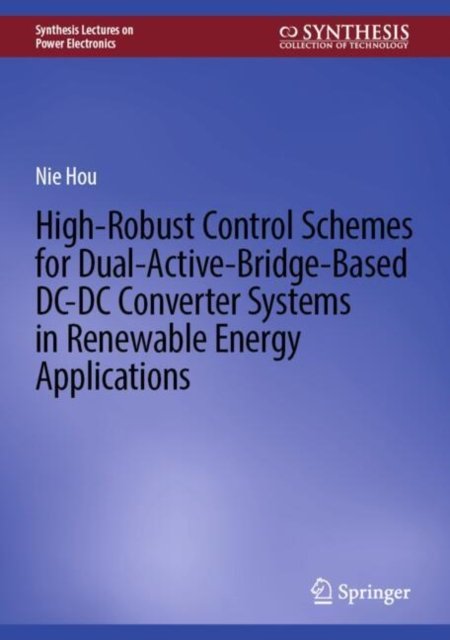 High-robust Control Schemes for Dual-active-bridge-based Dc-dc Converter Systems in Renewable Energy Applications