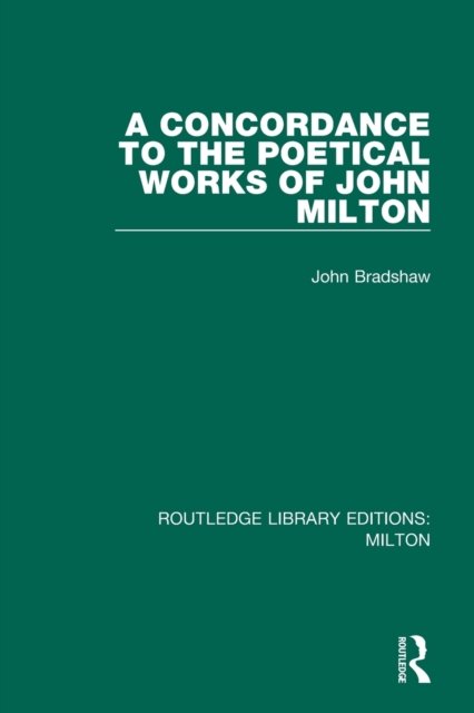 A Concordance to the Poetical Works of John Milton