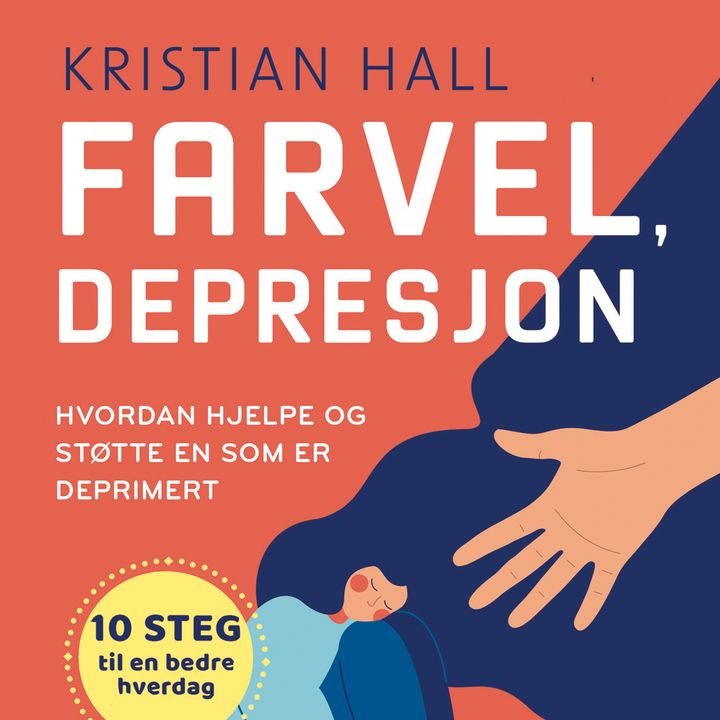 Farvel, depresjon - hvordan hjelpe og støtte en som er deprimert