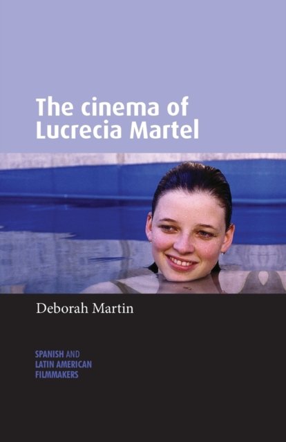 The Cinema of Lucrecia Martel