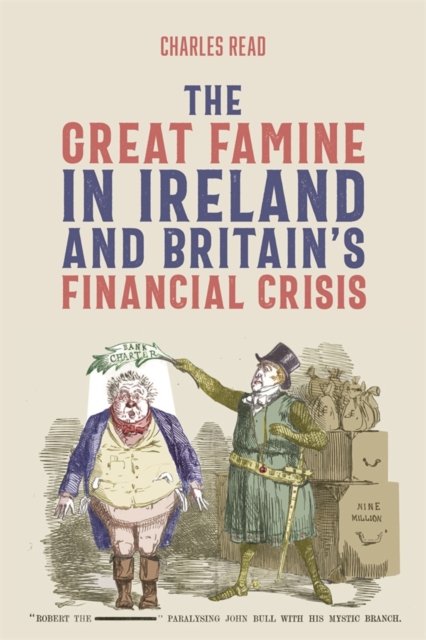 The Great Famine in Ireland and Britain''s Financial Crisis