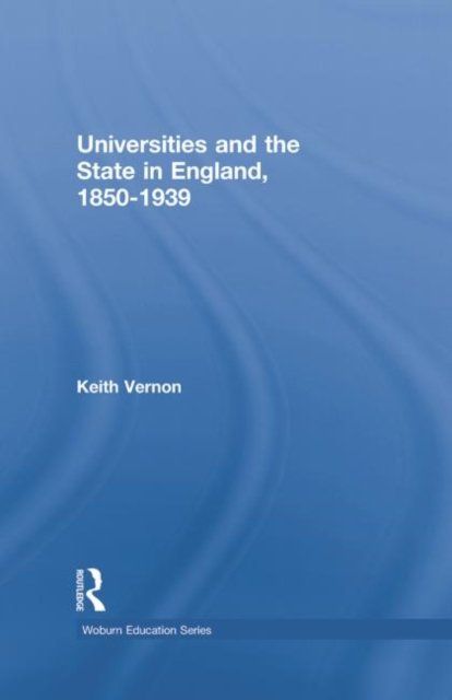 Universities and the State in England, 1850-1939