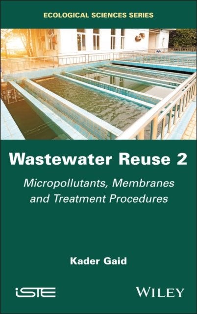 Wastewater Reuse Volume 2 – Micropollutants,  Membranes and Treatment Procedures