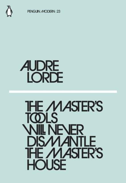 Master''s Tools Will Never Dismantle the Master''s House