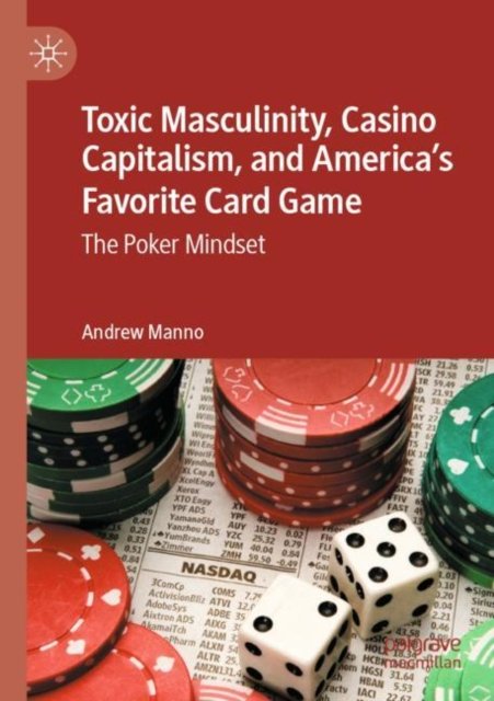 Toxic Masculinity, Casino Capitalism, and America''s Favorite Card Game