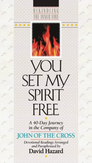 You Set My Spirit Free – A 40–Day Journey in the Company of John of the Cross