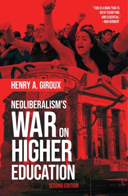 Neoliberalism''s War on Higher Education