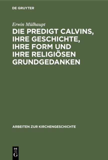 Die Predigt Calvins, ihre Geschichte, ihre Form und ihre religiosen Grundgedanken