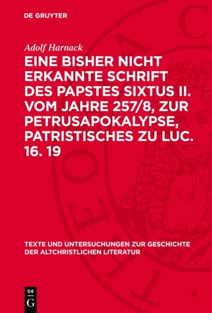bisher nicht erkannte Schrift des Papstes Sixtus II. vom Jahre 257/8, zur Petrusapokalypse, Patristisches zu Luc. 16. 19