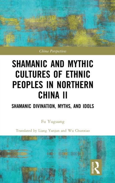 Shamanic and Mythic Cultures of Ethnic Peoples in Northern China