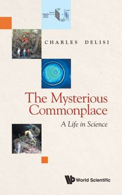 The Mysterious Commonplace: A Life In Science