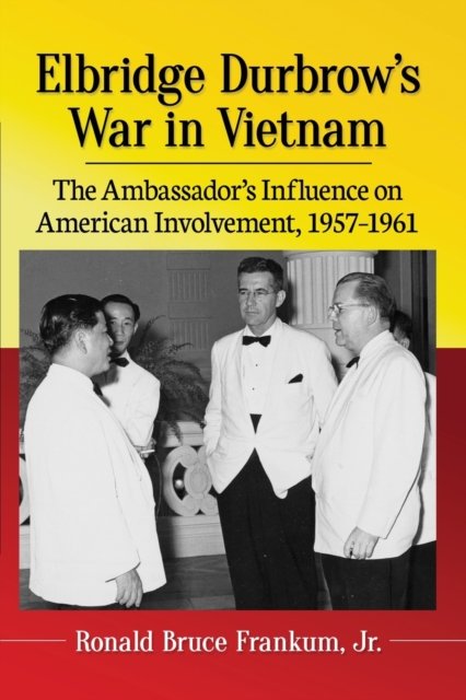 Elbridge Durbrow''s War in Vietnam