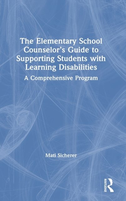 The Elementary School Counselor’s Guide to Supporting Students with Learning Disabilities