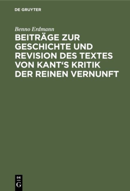 Beitrage Zur Geschichte Und Revision Des Textes Von Kant's Kritik Der Reinen Vernunft