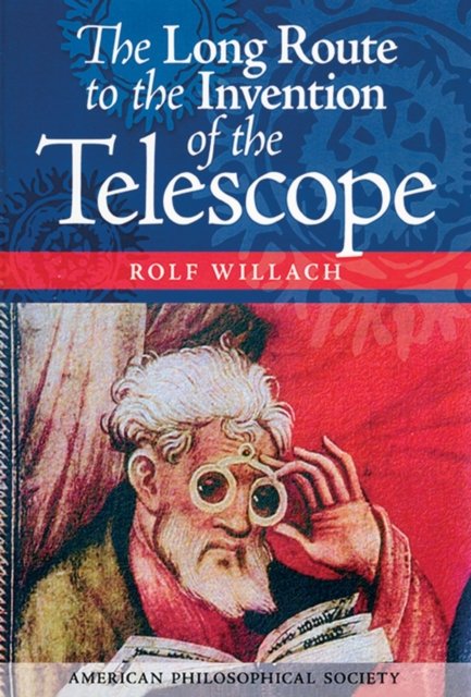 The Long Route to the Invention of the Telescope