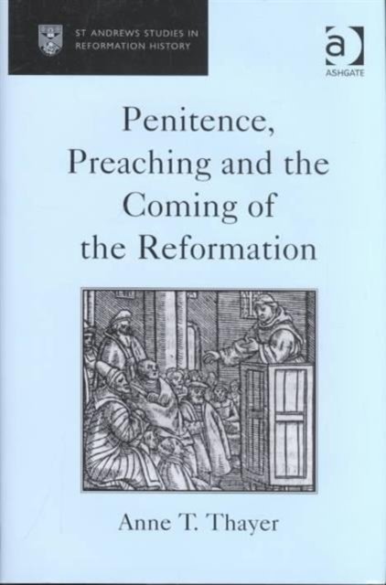 Penitence, Preaching and the Coming of the Reformation