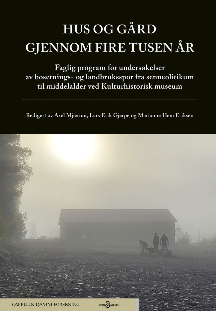 Hus og gård gjennom fire tusen år - faglig program for undersøkelser av bosetnings- og landbruksspor fra senneolitikum til middelalder ved Kulturhistorisk museum