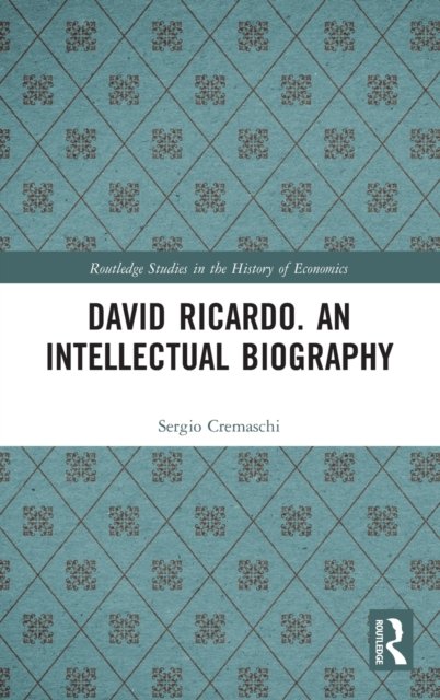 David Ricardo. An Intellectual Biography