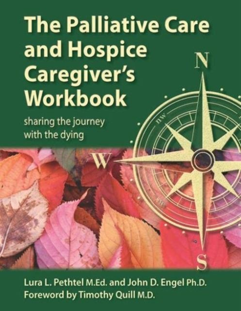 The Palliative Care and Hospice Caregiver''s Workbook