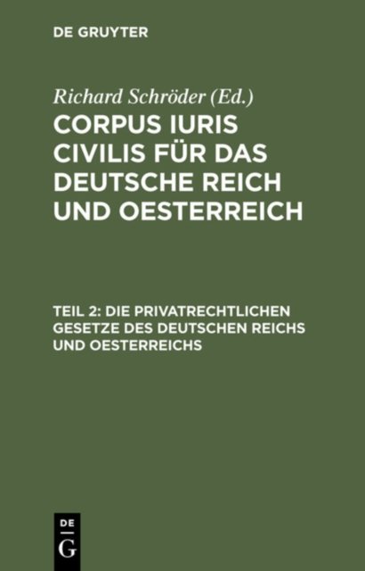 Die Privatrechtlichen Gesetze Des Deutschen Reichs Und Oesterreichs