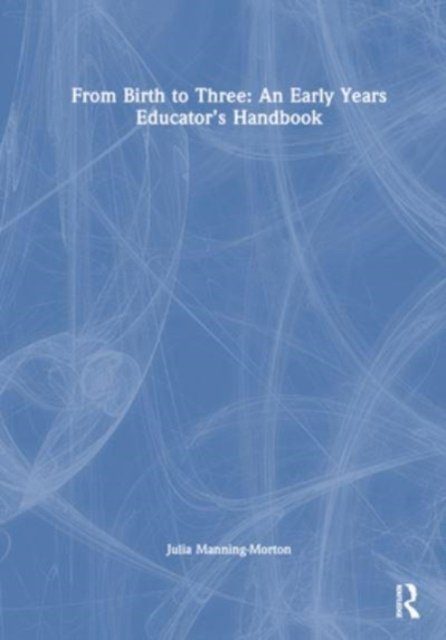 From Birth to Three: An Early Years Educator’s Handbook