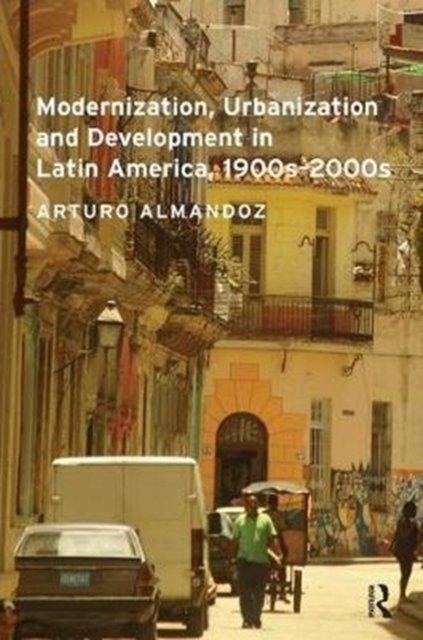 Modernization, Urbanization and Development in Latin America, 1900s - 2000s