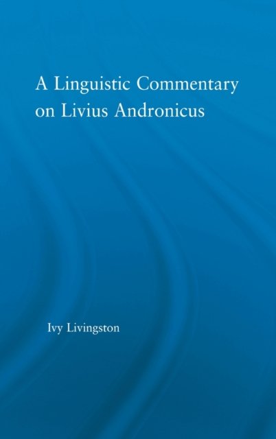 A Linguistic Commentary on Livius Andronicus
