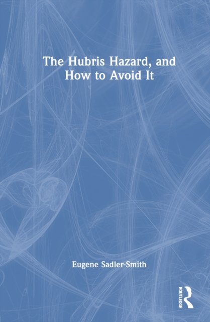 The Hubris Hazard, and How to Avoid It