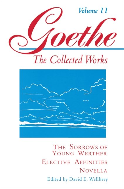 Goethe, Volume 11 – The Sorrows of Young Werther––Elective Affinities––Novella