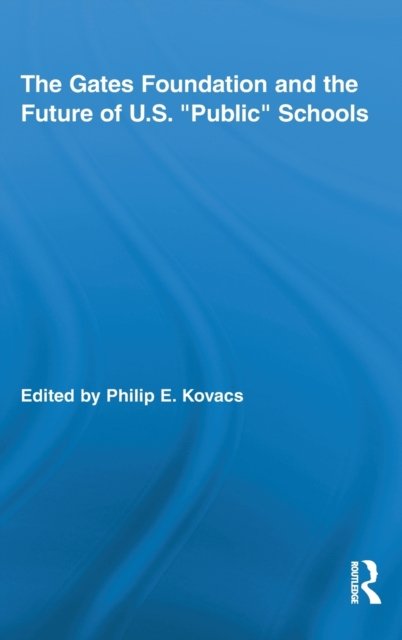 The Gates Foundation and the Future of US “Public” Schools
