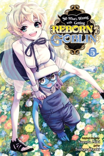 So What''s Wrong with Getting Reborn as a Goblin?, Vol. 5