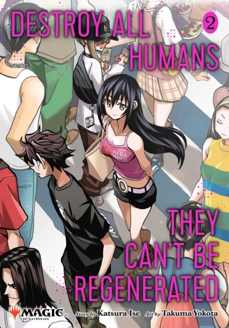 Destroy All Humans. They Can''t Be Regenerated. A Magic: The Gathering Manga, Vol. 2