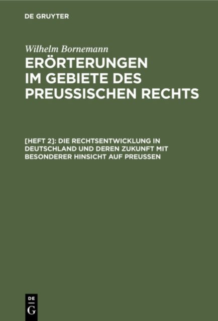 Die Rechtsentwicklung in Deutschland Und Deren Zukunft Mit Besonderer Hinsicht Auf Preußen