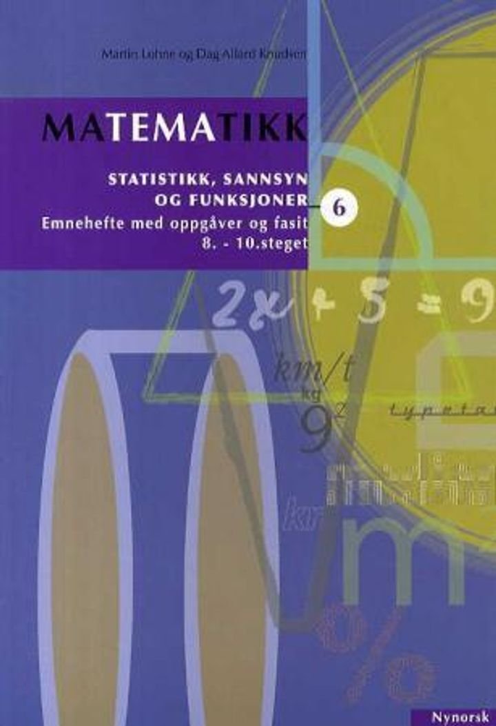 Matematikk 6 - statistikk, sannsyn og funksjonar : emnehefte med oppgåver og fasit : 8.-10. steget