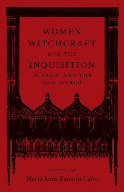 Women, Witchcraft, and the Inquisition in Spain and the New World