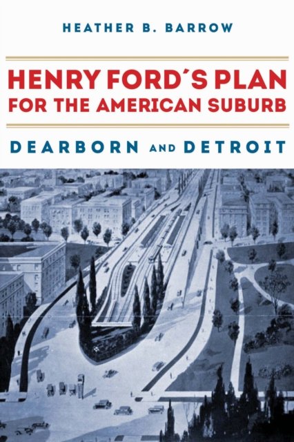 Henry Ford's Plan for the American Suburb