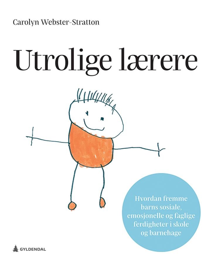 Utrolige lærere - hvordan fremme barns sosiale, emosjonelle og faglige ferdigheter i skole og barnehage