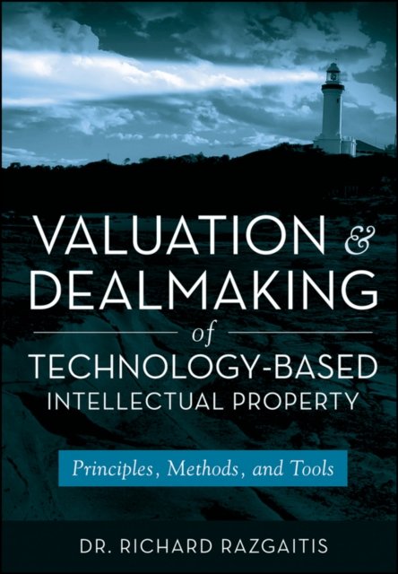 Valuation and Dealmaking of Technology–Based Intellectual Property