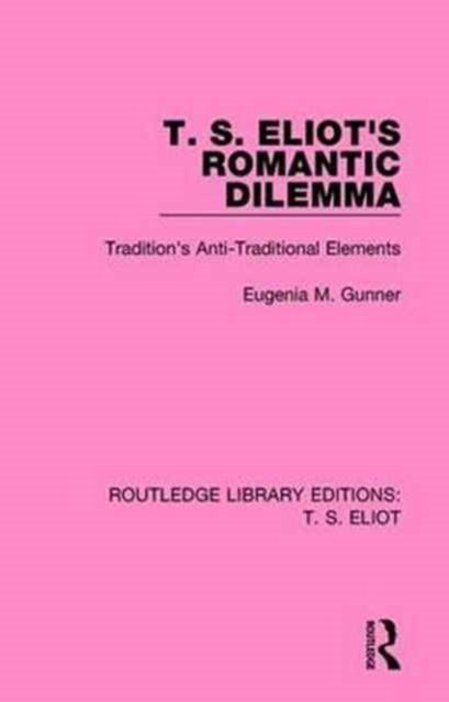 T. S. Eliot''s Romantic Dilemma