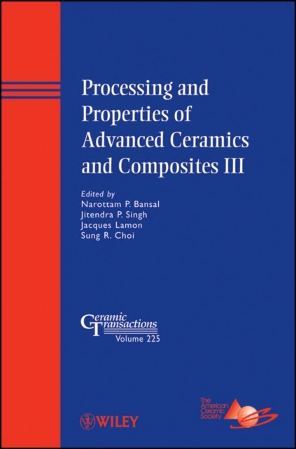 Processing and Properties of Advanced Ceramics and  Composites III – Ceramic Tranactions V225