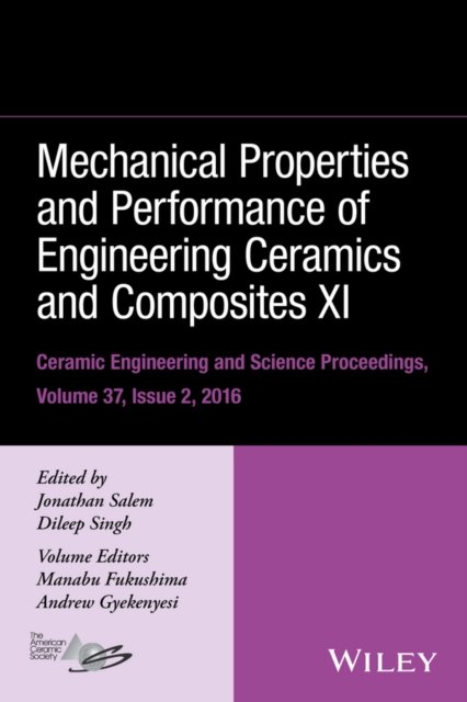 Mechanical Properties & Performance of Engineering Ceramics and Composites XI – Ceramic Engineering  and Science Proceedings Volume 37, Issue 2