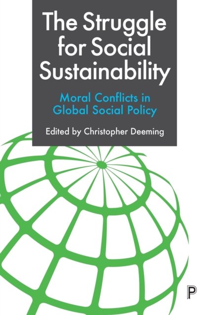 The Struggle for Social Sustainability – Moral Con flicts in Global Social Policy