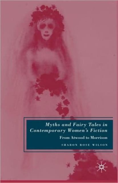 Myths and Fairy Tales in Contemporary Women''s Fiction