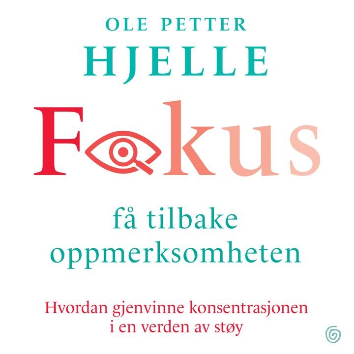 Fokus - få tilbake oppmerksomheten : hvordan gjenvinne konsentrasjonen i en verden av støy